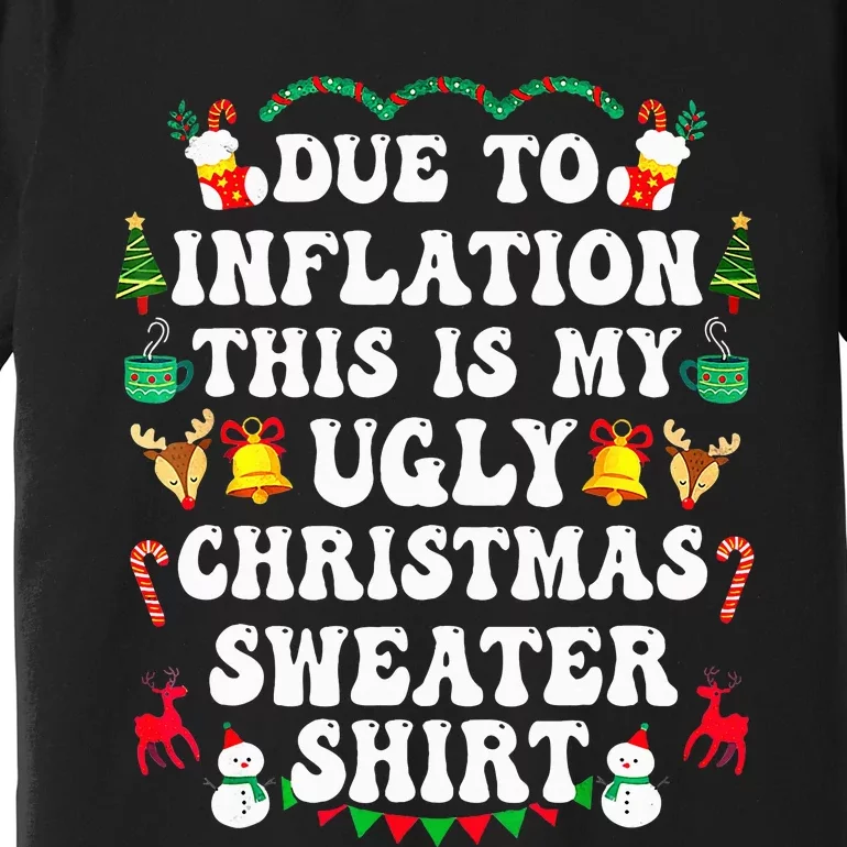 Due To Inflation This Is My Ugly Sweater For Christmas Funny Premium T-Shirt