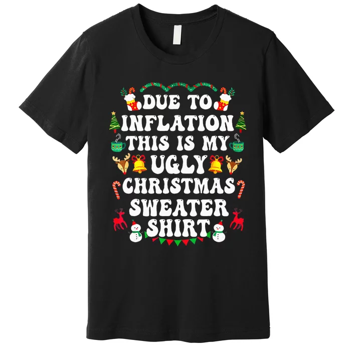 Due To Inflation This Is My Ugly Sweater For Christmas Funny Premium T-Shirt