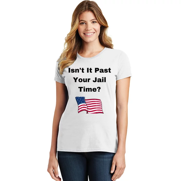 Donald Trump Isn’T It Past Your Jail Time Women's T-Shirt