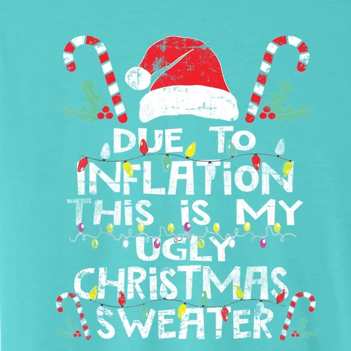 Due To Inflation This Is My Funny Ugly Christmas Sweater Cute Gift ChromaSoft Performance T-Shirt