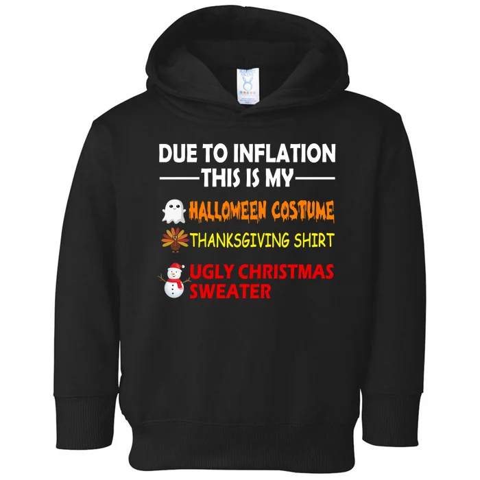 Due To Inflation This Is My Halloween Thanksgiving Ugly Christmas Toddler Hoodie