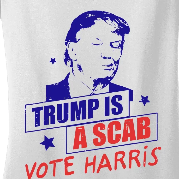 Donald Trump Is A Scab Vote Harris Anti Trump Women's V-Neck T-Shirt