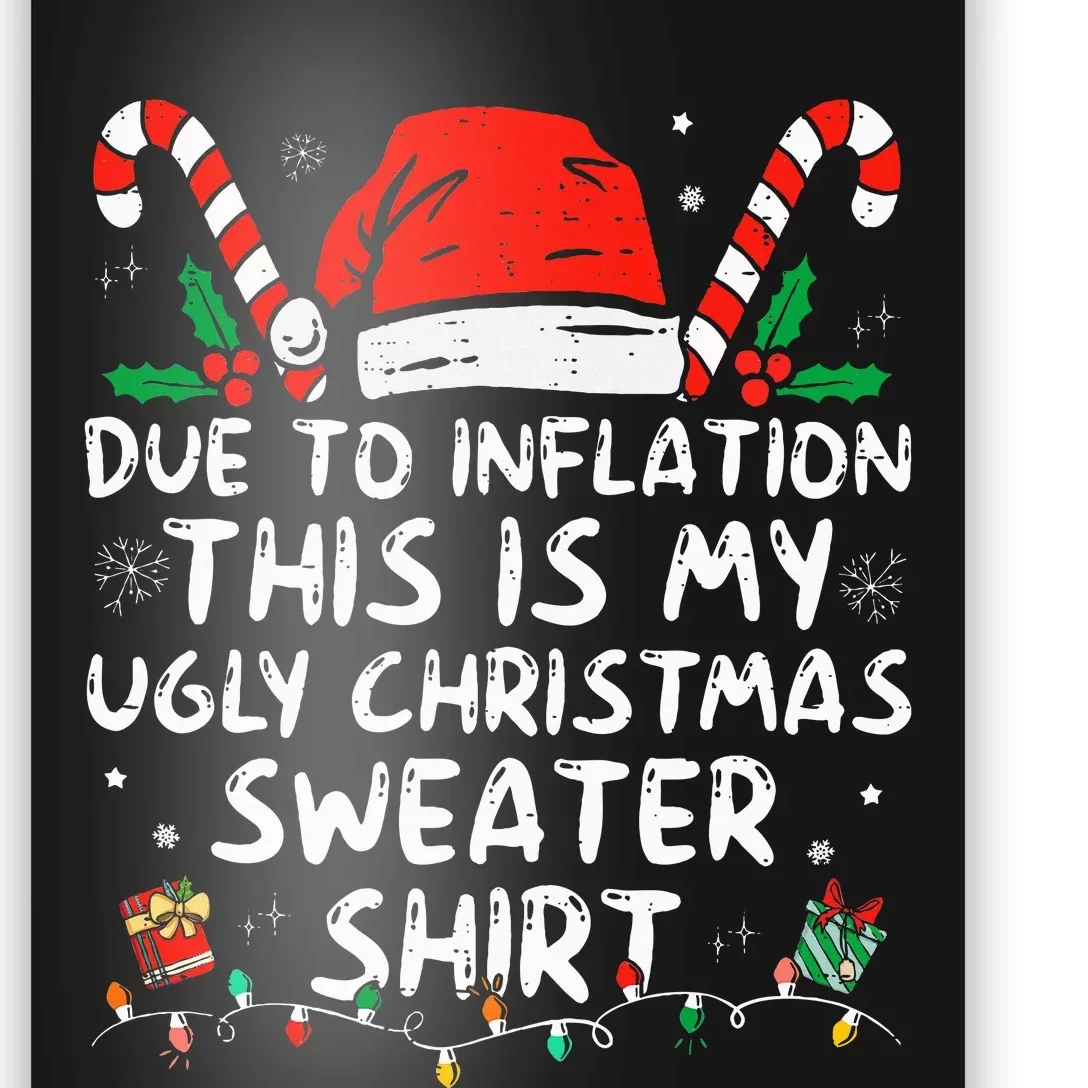 Due to Inflation This is My Ugly Sweater For Christmas Poster