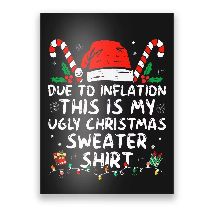 Due to Inflation This is My Ugly Sweater For Christmas Poster