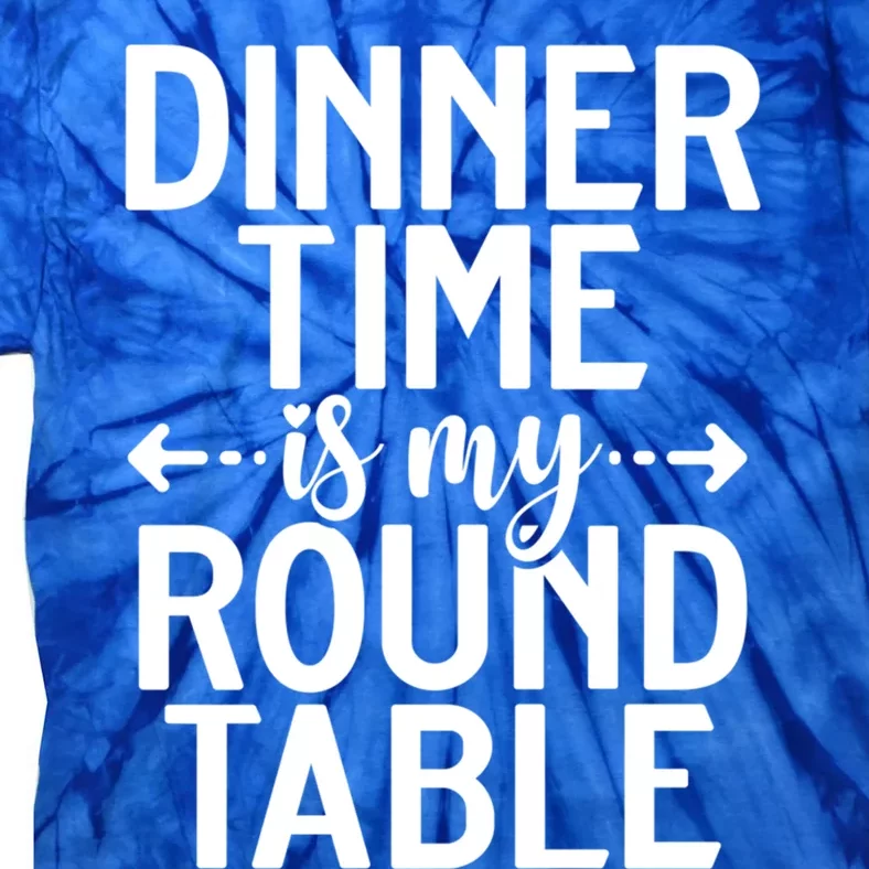 Dinner Time Is My Round Table Knight Gift Tie-Dye T-Shirt