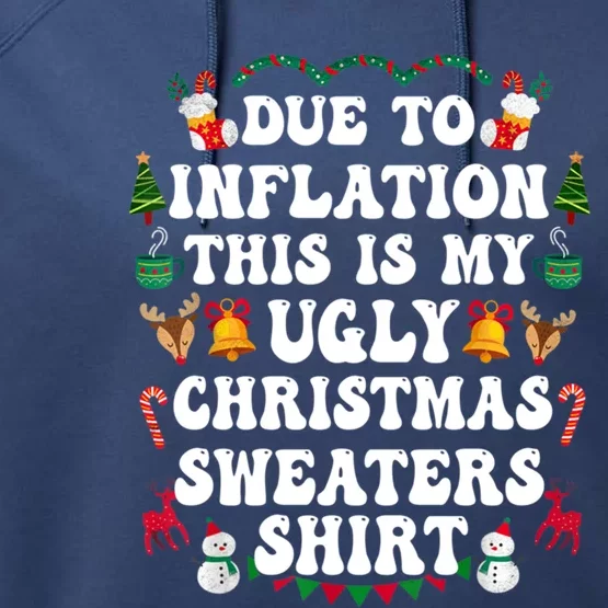 Due To Inflation This Is My Ugly Christmas Sweaters Gift Performance Fleece Hoodie