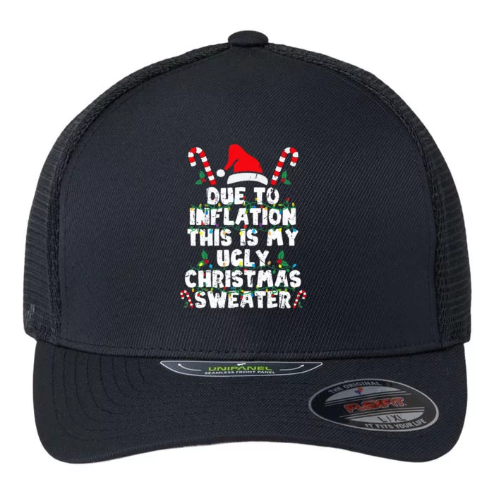 Due to Inflation This is My Ugly Sweater Funny Christmas Flexfit Unipanel Trucker Cap