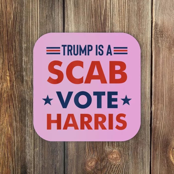 Donald Trump Is A Scab Vote Harris Coaster