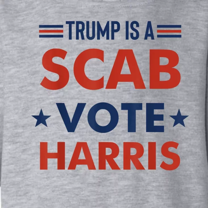 Donald Trump Is A Scab Vote Harris Toddler Hoodie