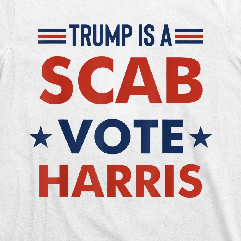 Donald Trump Is A Scab Vote Harris T-Shirt