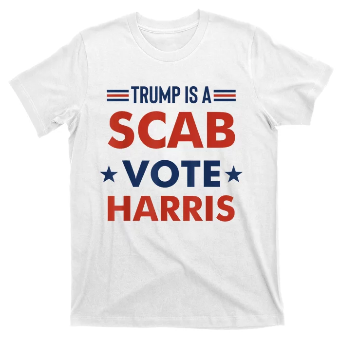 Donald Trump Is A Scab Vote Harris T-Shirt