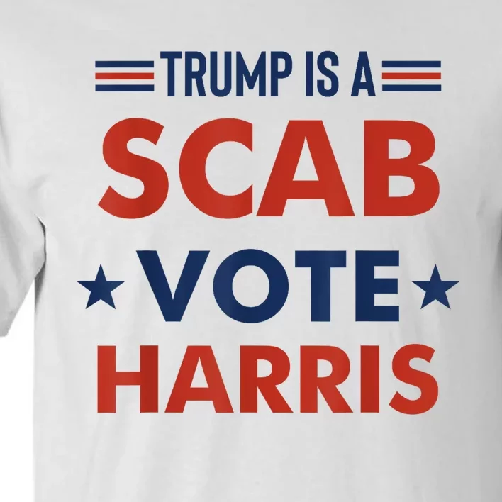 Donald Trump Is A Scab Vote Harris Tall T-Shirt