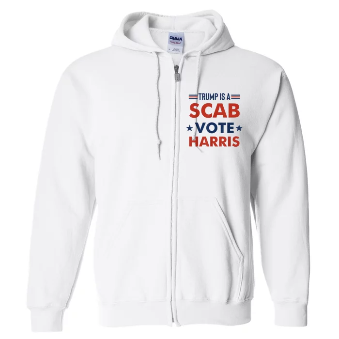 Donald Trump Is A Scab Vote Harris Full Zip Hoodie