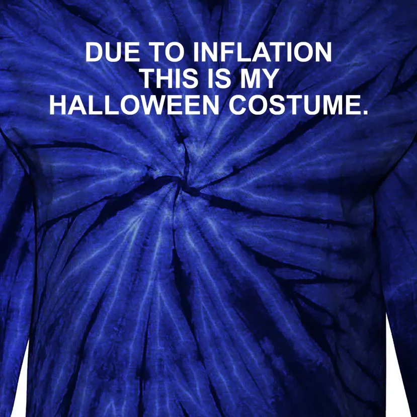 Due To Inflation This Is My Halloween Costume Tie-Dye Long Sleeve Shirt