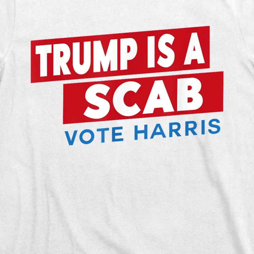 Donald Trump Is A Scab Vote Harris T-Shirt