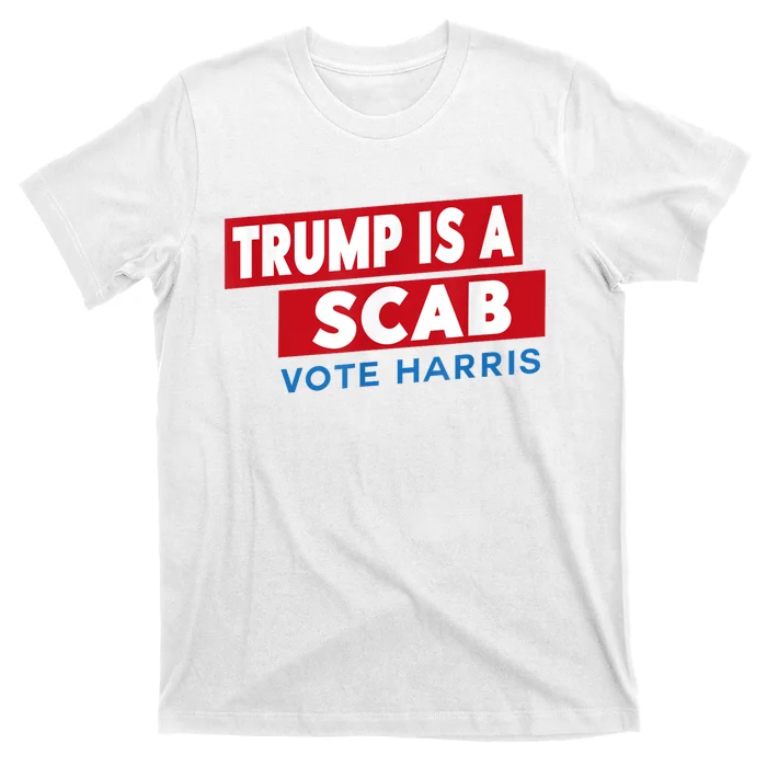 Donald Trump Is A Scab Vote Harris T-Shirt