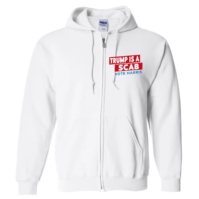 Donald Trump Is A Scab Vote Harris Full Zip Hoodie