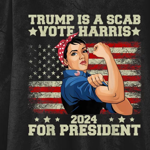 Donald Trump Is A Scab Vote Harris Hooded Wearable Blanket