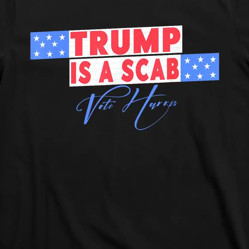 Donald Trump Is A Scab Vote Harris T-Shirt