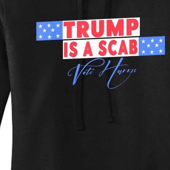 Donald Trump Is A Scab Vote Harris Women's Pullover Hoodie