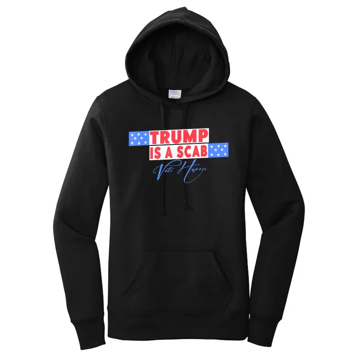 Donald Trump Is A Scab Vote Harris Women's Pullover Hoodie