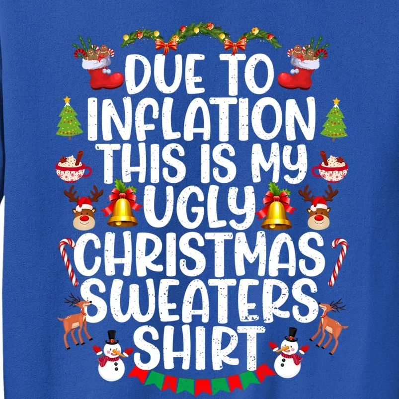 Due To Inflation This Is My Ugly Xmas Sweater Christmas Great Gift Tall Sweatshirt