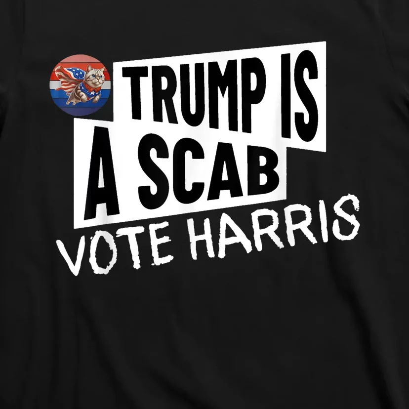 Donald Trump Is A Scab Vote Harris T-Shirt