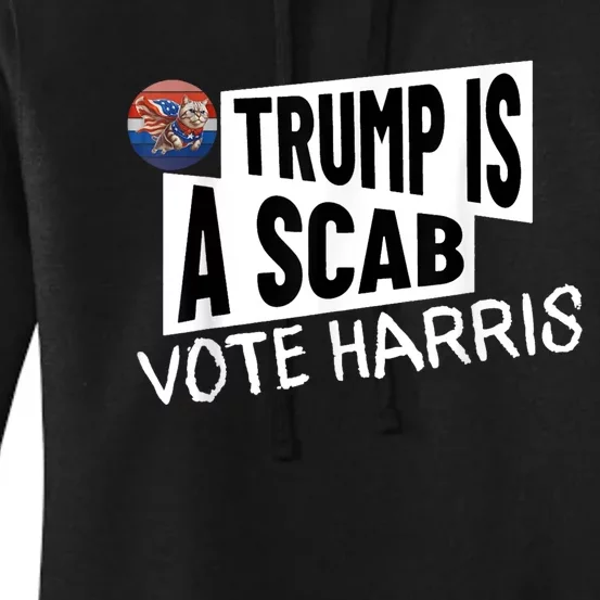 Donald Trump Is A Scab Vote Harris Women's Pullover Hoodie