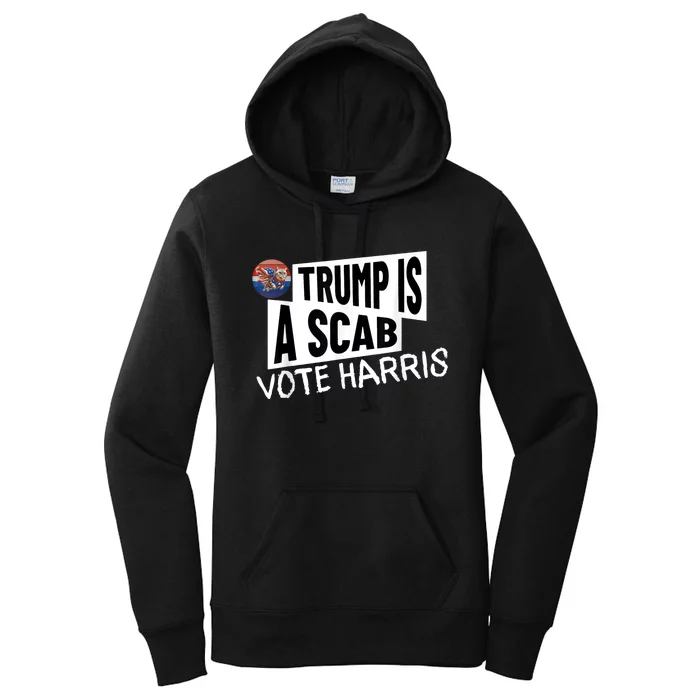 Donald Trump Is A Scab Vote Harris Women's Pullover Hoodie