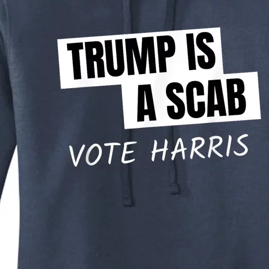 Donald Trump Is A Scab Vote Harris Women's Pullover Hoodie