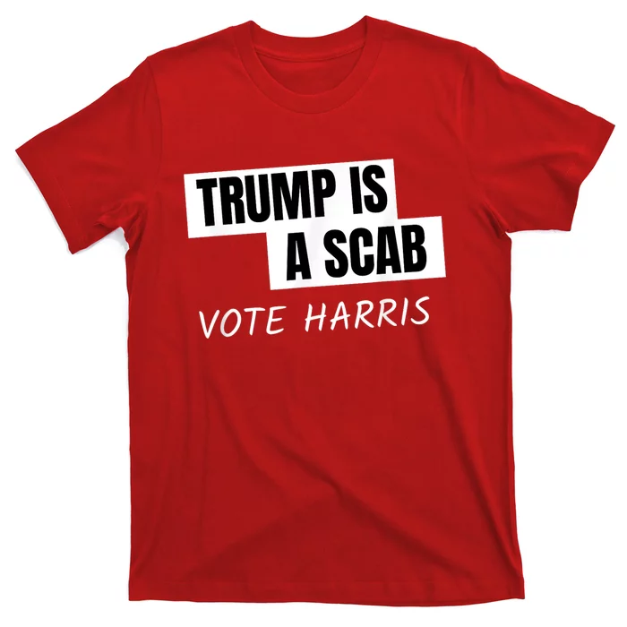 Donald Trump Is A Scab Vote Harris T-Shirt