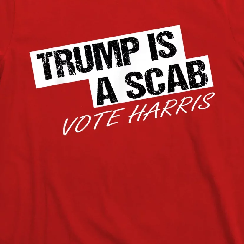 Donald Trump Is A Scab Vote Harris T-Shirt