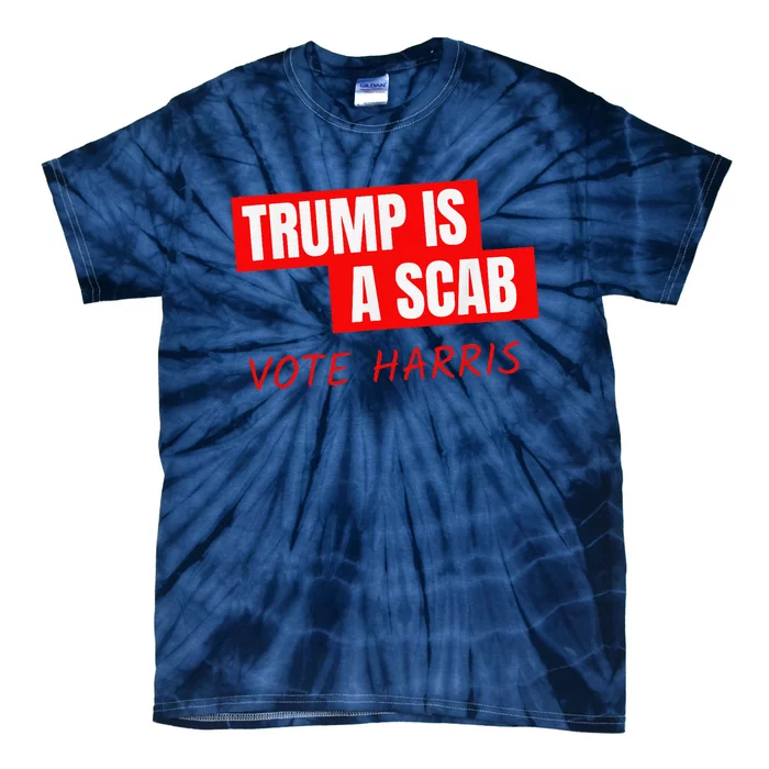 Donald Trump Is A Scab Vote Harris Tie-Dye T-Shirt