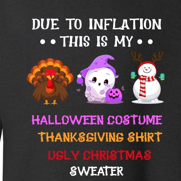 Due To Inflation This Is My Halloween Thanksgiving Christmas Toddler Sweatshirt