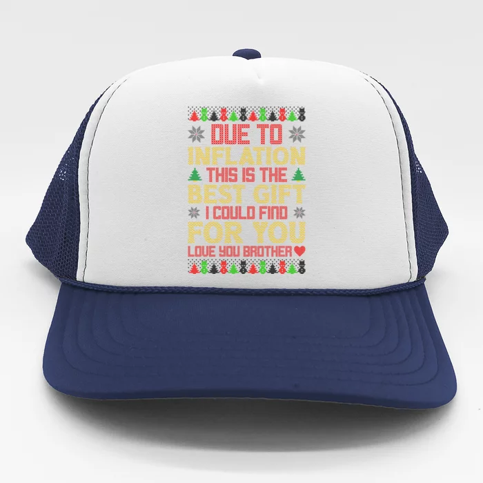 Due To Inflation This Is The Best Gift Love You Brother Ugly Christmas Trucker Hat