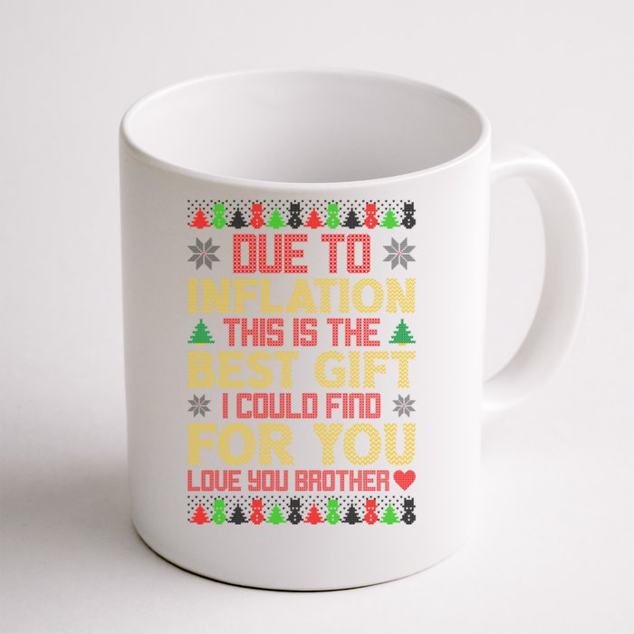 Due To Inflation This Is The Best Gift Love You Brother Ugly Christmas Front & Back Coffee Mug