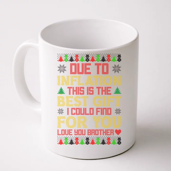 Due To Inflation This Is The Best Gift Love You Brother Ugly Christmas Front & Back Coffee Mug