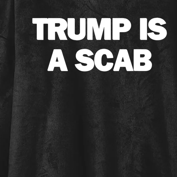 Donald Trump Is A Scab Hooded Wearable Blanket