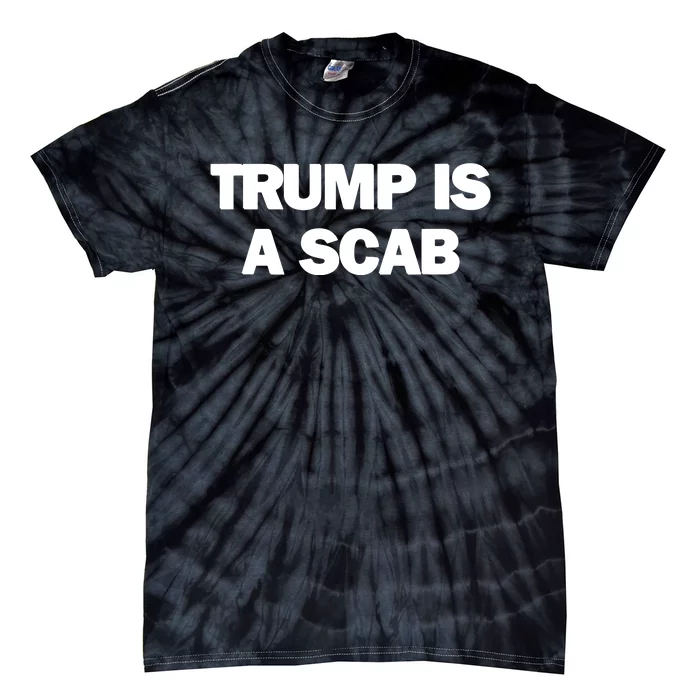 Donald Trump Is A Scab Tie-Dye T-Shirt