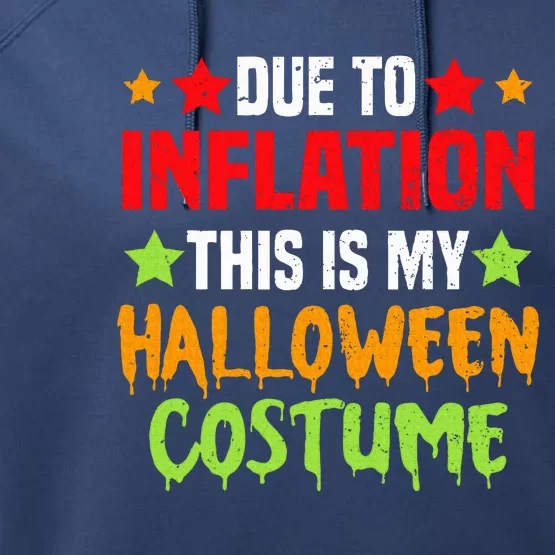 Due To Inflation This Is My Halloween Costume Performance Fleece Hoodie