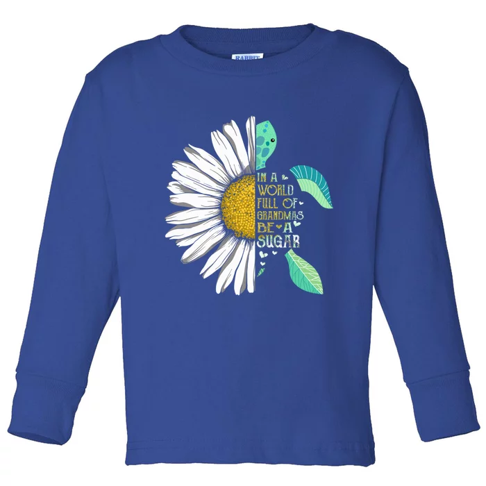 Daisy Turtle In A World Full Of Grandmas Be A Sugar Gift Toddler Long Sleeve Shirt