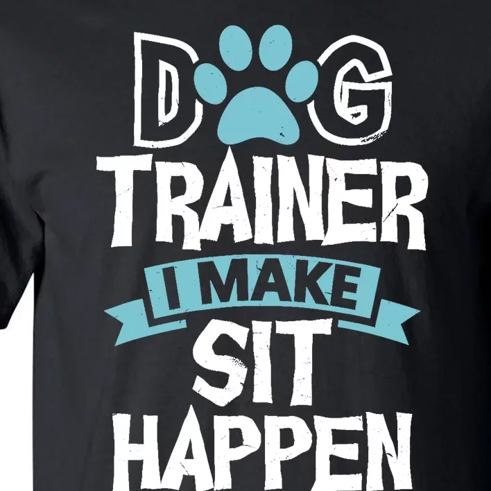 Dog Trainer I Make Sit Happen | Funny Pet Training Tall T-Shirt