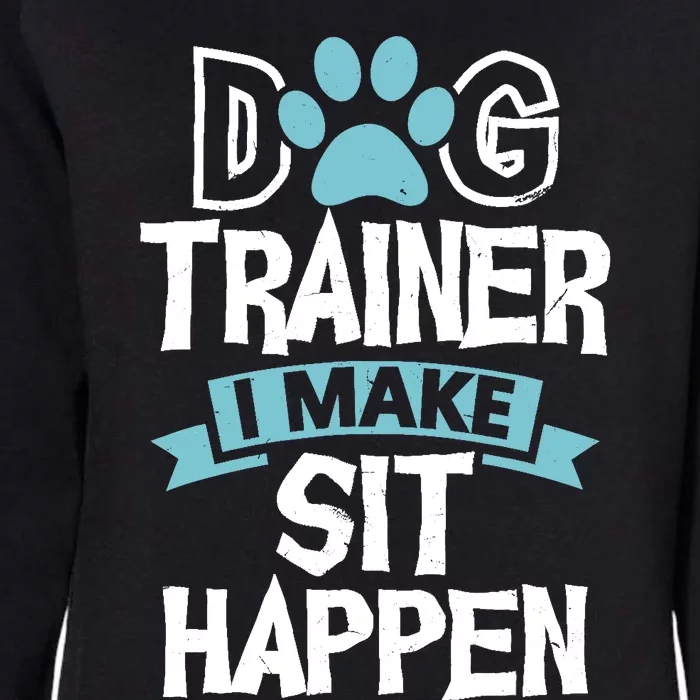 Dog Trainer I Make Sit Happen | Funny Pet Training Womens California Wash Sweatshirt