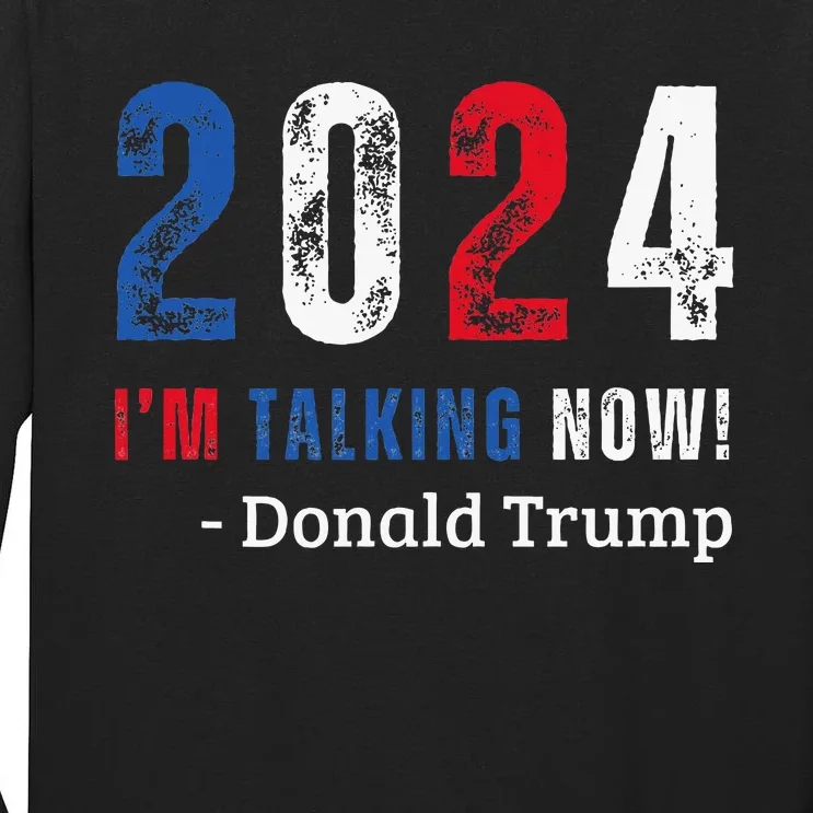 Donald Trump IM Talking Now Presidential Election Tall Long Sleeve T-Shirt