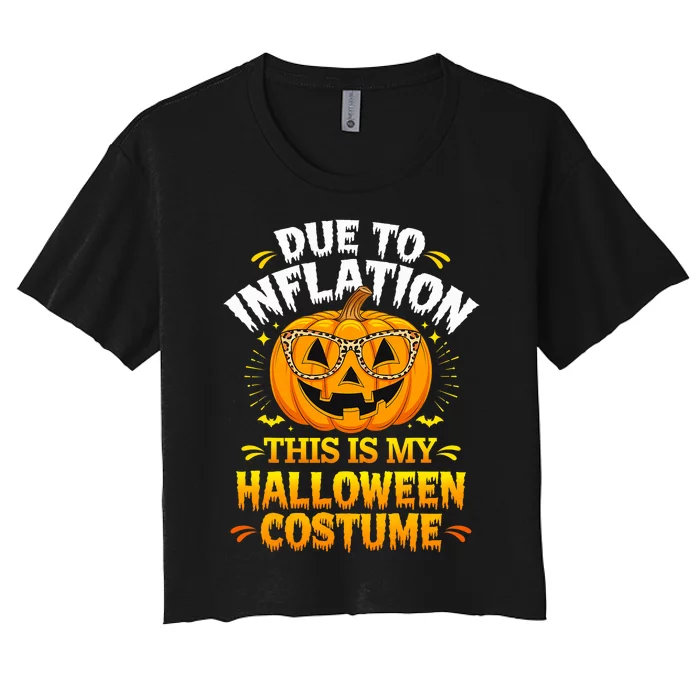 Due To Inflation This Is My Halloween Custome Pumpkin Funny Women's Crop Top Tee