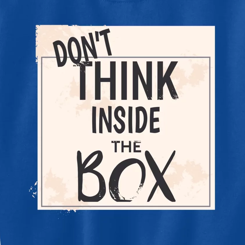 Dont Think Inside The Box Phrase Funny Parody Cool Gift Kids Sweatshirt