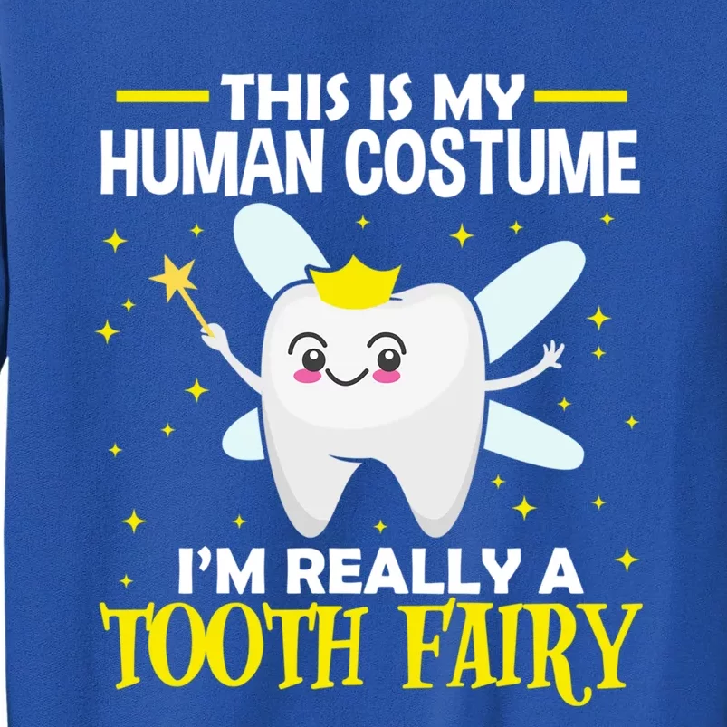 Dentist This Is My Hu Costume Im Really A Tooth Fairy Gift Tall Sweatshirt