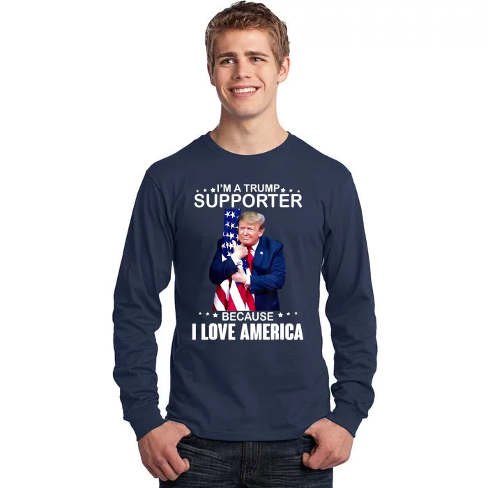 Donald Trump I’m A Trump Supporter Because I Love America Tall Long Sleeve T-Shirt