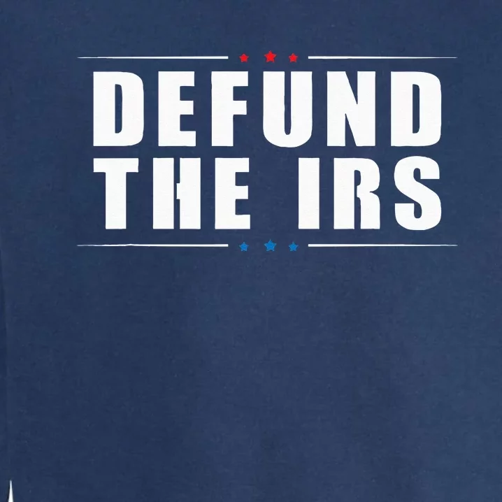 Defund The IRS Anti IRS Anti Government Politician Garment-Dyed Sweatshirt