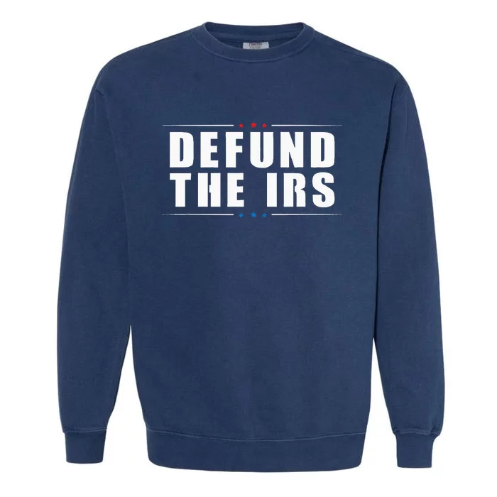 Defund The IRS Anti IRS Anti Government Politician Garment-Dyed Sweatshirt